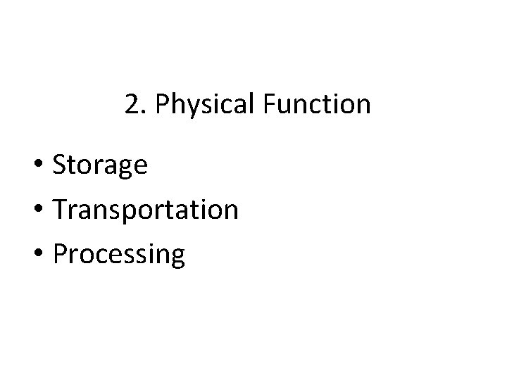 2. Physical Function • Storage • Transportation • Processing 