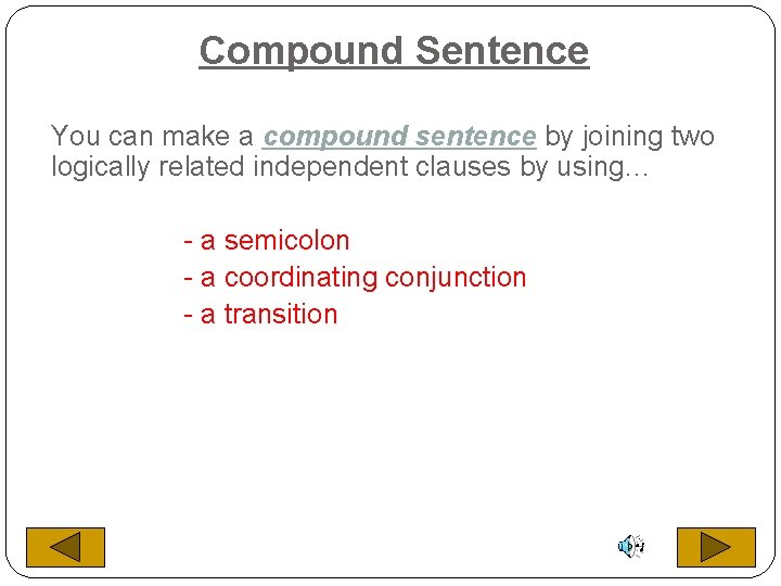 Compound Sentence You can make a compound sentence by joining two logically related independent