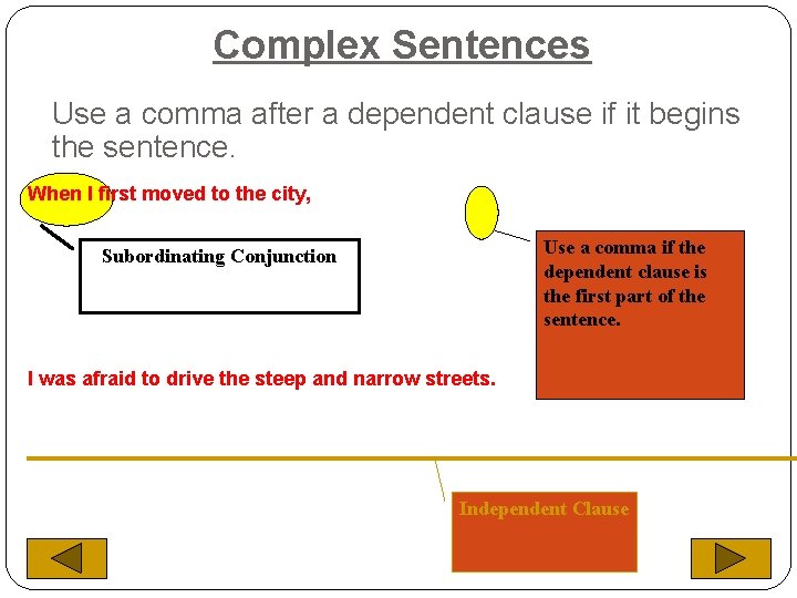 Complex Sentences Use a comma after a dependent clause if it begins the sentence.