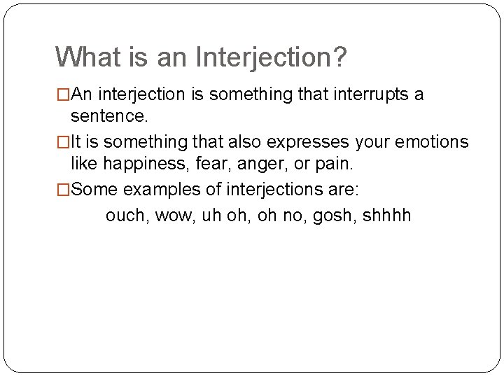 What is an Interjection? �An interjection is something that interrupts a sentence. �It is