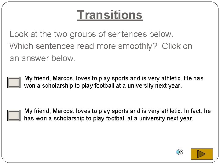 Transitions Look at the two groups of sentences below. Which sentences read more smoothly?