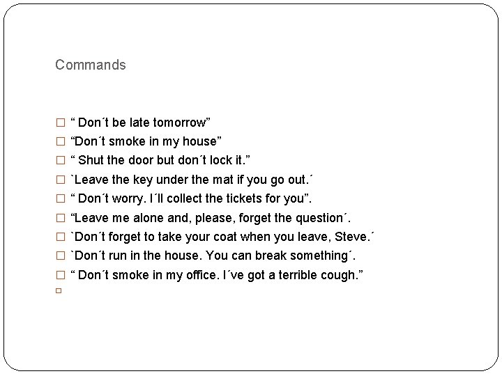 Commands � “ Don´t be late tomorrow” � “Don´t smoke in my house” �