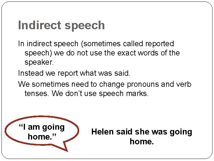 Indirect speech In indirect speech (sometimes called reported speech) we do not use the