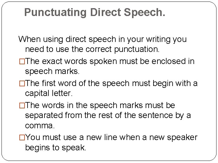 Punctuating Direct Speech. When using direct speech in your writing you need to use