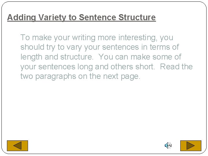 Adding Variety to Sentence Structure To make your writing more interesting, you should try