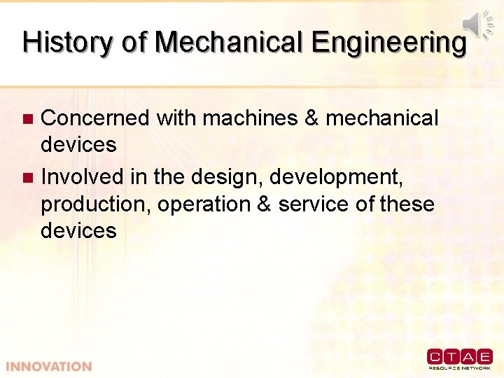 History of Mechanical Engineering Concerned with machines & mechanical devices n Involved in the