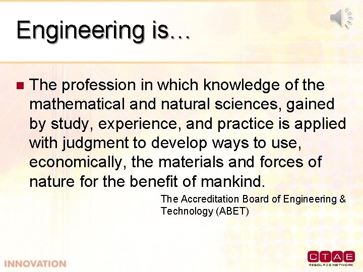 Engineering is… n The profession in which knowledge of the mathematical and natural sciences,