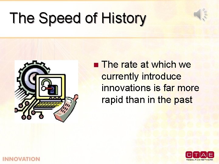 The Speed of History n The rate at which we currently introduce innovations is