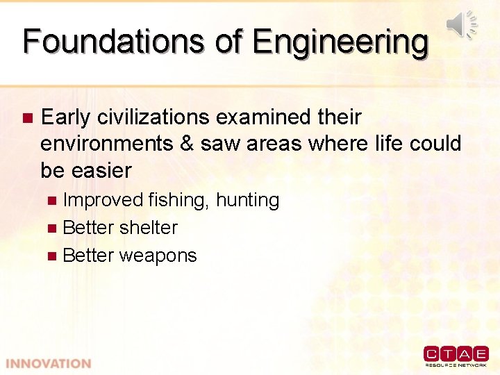 Foundations of Engineering n Early civilizations examined their environments & saw areas where life