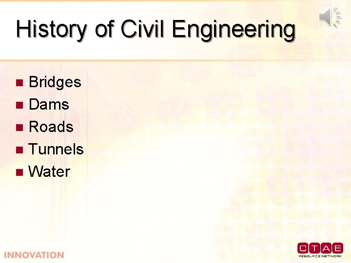History of Civil Engineering Bridges n Dams n Roads n Tunnels n Water n