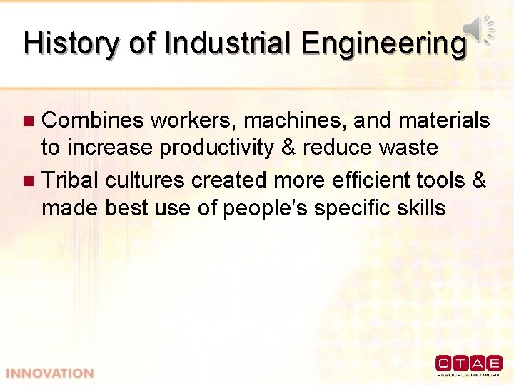 History of Industrial Engineering Combines workers, machines, and materials to increase productivity & reduce