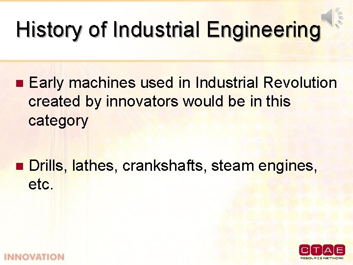 History of Industrial Engineering n Early machines used in Industrial Revolution created by innovators