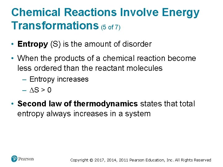 Chemical Reactions Involve Energy Transformations (5 of 7) • Entropy (S) is the amount