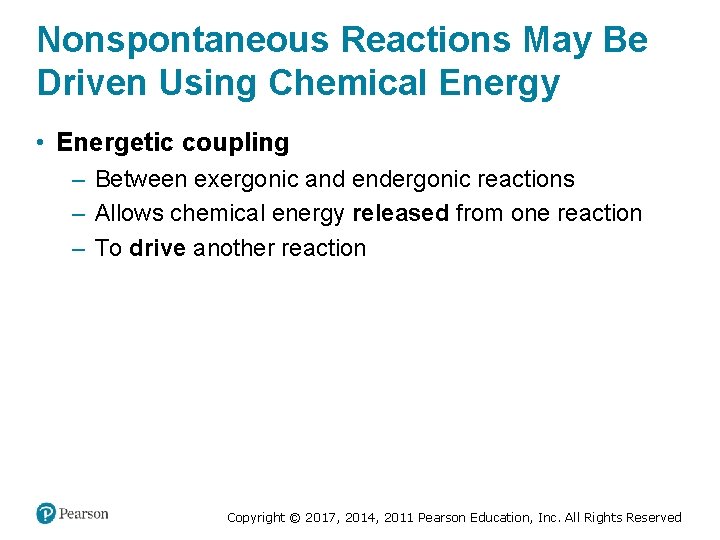 Nonspontaneous Reactions May Be Driven Using Chemical Energy • Energetic coupling – Between exergonic