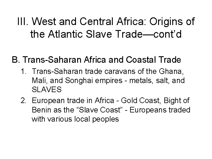 III. West and Central Africa: Origins of the Atlantic Slave Trade—cont’d B. Trans-Saharan Africa