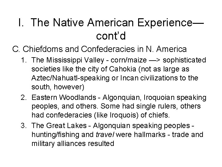 I. The Native American Experience— cont’d C. Chiefdoms and Confederacies in N. America 1.