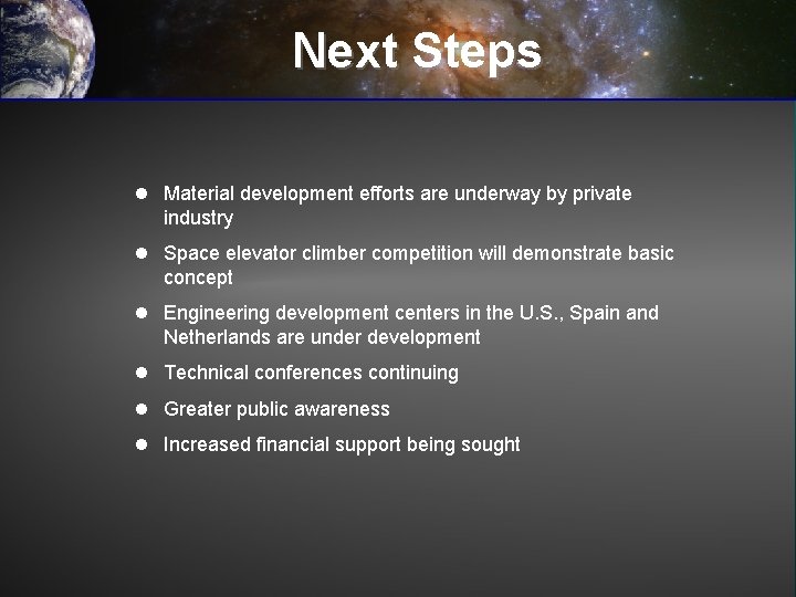 Next Steps l Material development efforts are underway by private industry l Space elevator