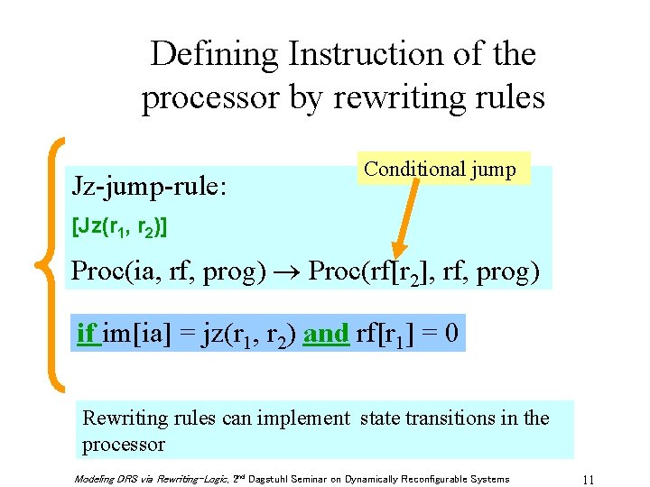 Defining Instruction of the processor by rewriting rules Jz-jump-rule: Conditional jump [Jz(r 1, r
