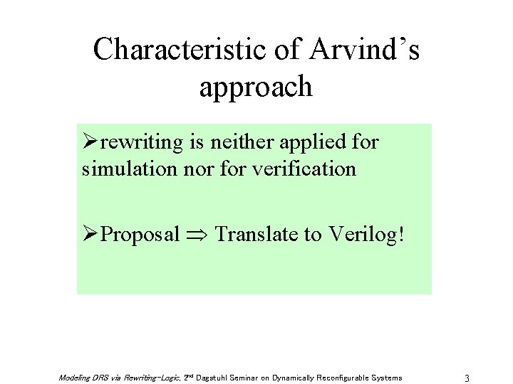 Characteristic of Arvind’s approach Ørewriting is neither applied for simulation nor for verification ØProposal