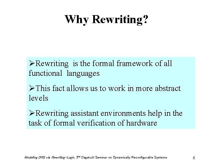 Why Rewriting? ØRewriting is the formal framework of all functional languages ØThis fact allows