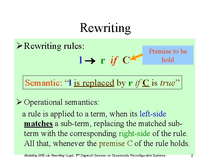Rewriting Ø Rewriting rules: l r if C Premise to be hold Semantic: “l