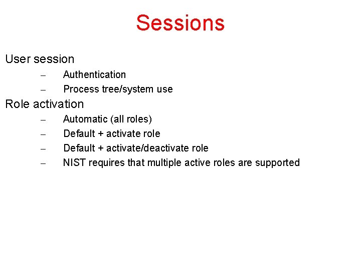 Sessions User session – – Authentication Process tree/system use Role activation – – Automatic