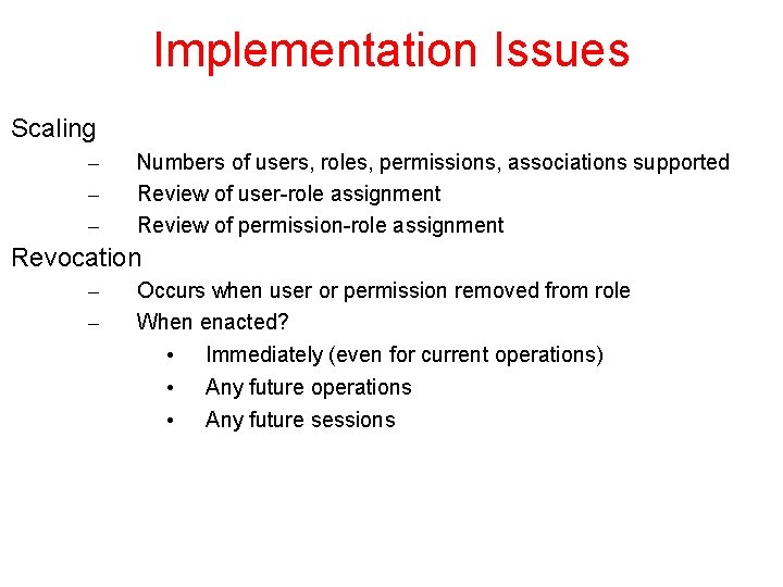Implementation Issues Scaling – – – Numbers of users, roles, permissions, associations supported Review