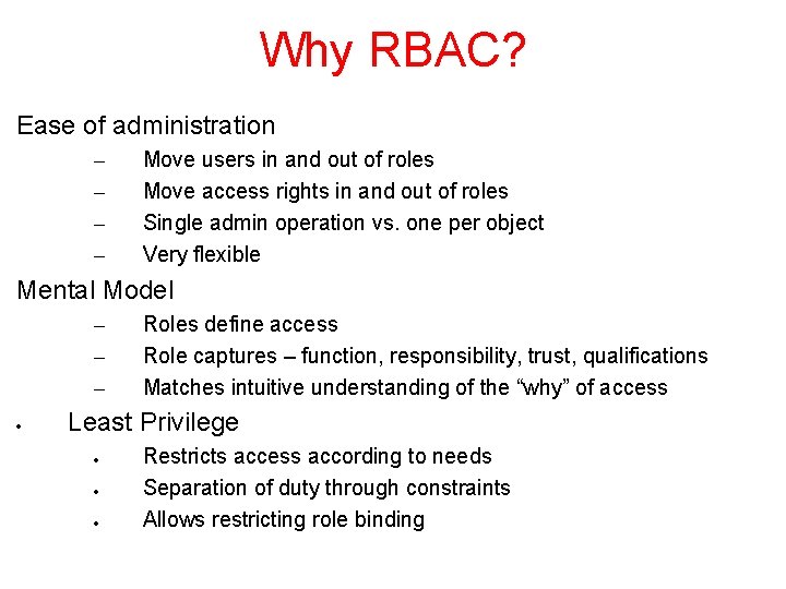 Why RBAC? Ease of administration – – Move users in and out of roles