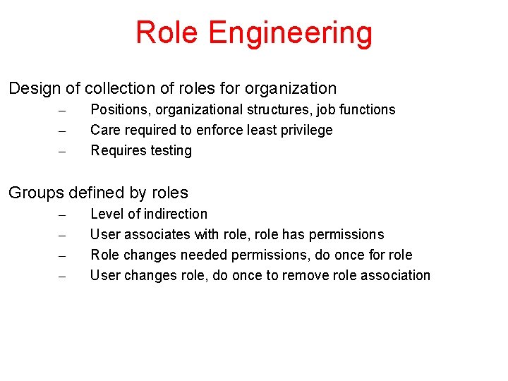 Role Engineering Design of collection of roles for organization – – – Positions, organizational