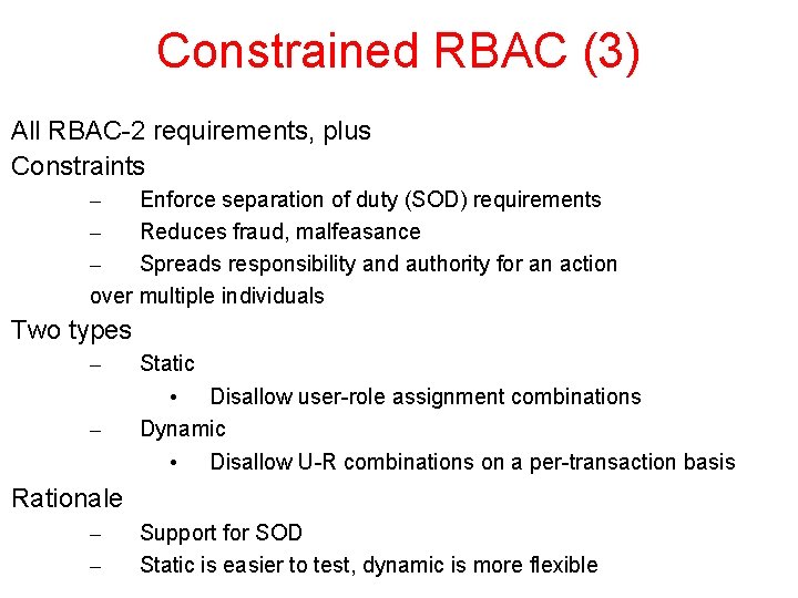 Constrained RBAC (3) All RBAC-2 requirements, plus Constraints – Enforce separation of duty (SOD)