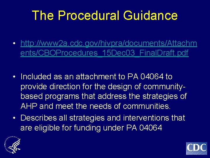 The Procedural Guidance • http: //www 2 a. cdc. gov/hivpra/documents/Attachm ents/CBOProcedures_15 Dec 03_Final. Draft.