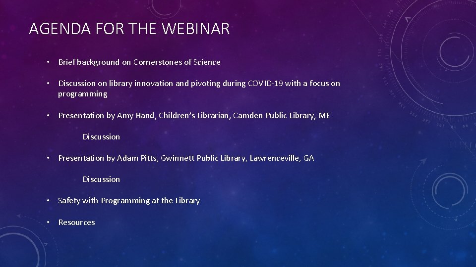 AGENDA FOR THE WEBINAR • Brief background on Cornerstones of Science • Discussion on