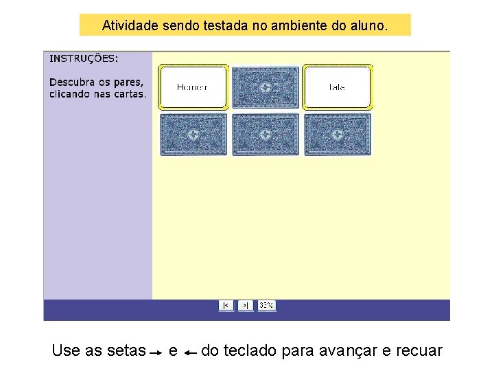 Atividade sendo testada no ambiente do aluno. Use as setas e do teclado para