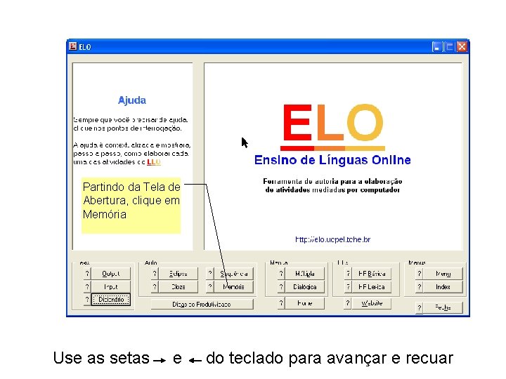 Partindo da Tela de Abertura, clique em Memória Use as setas e do teclado