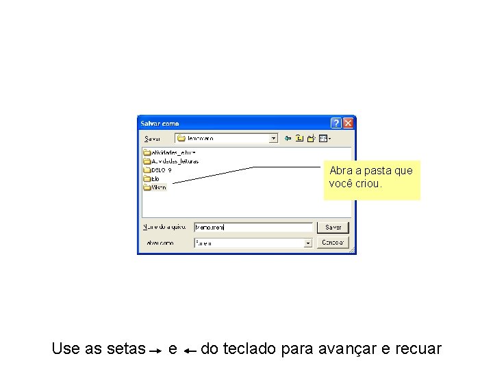 Abra a pasta que você criou. Use as setas e do teclado para avançar
