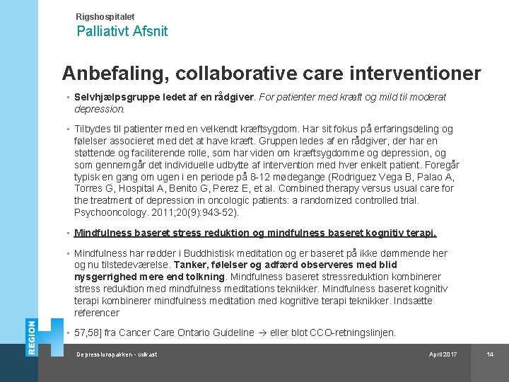 Rigshospitalet Palliativt Afsnit Anbefaling, collaborative care interventioner • Selvhjælpsgruppe ledet af en rådgiver. For