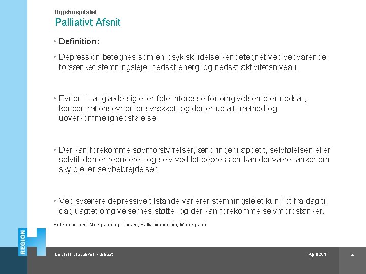 Rigshospitalet Palliativt Afsnit • Definition: • Depression betegnes som en psykisk lidelse kendetegnet vedvarende