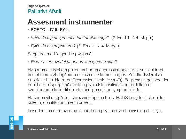 Rigshospitalet Palliativt Afsnit Assesment instrumenter • EORTC – C 15 - PAL: • Følte