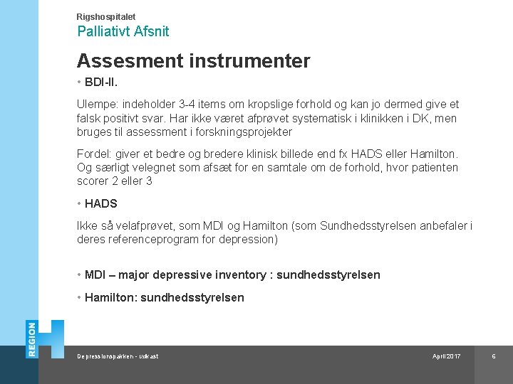 Rigshospitalet Palliativt Afsnit Assesment instrumenter • BDI-II. Ulempe: indeholder 3 -4 items om kropslige