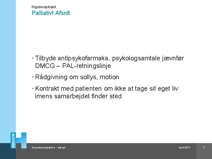 Rigshospitalet Palliativt Afsnit • Tilbyde antipsykofarmaka, psykologsamtale jævnfør DMCG – PAL-retningslinje • Rådgivning om