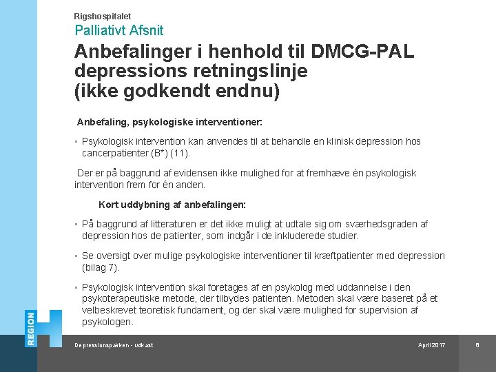 Rigshospitalet Palliativt Afsnit Anbefalinger i henhold til DMCG-PAL depressions retningslinje (ikke godkendt endnu) Anbefaling,