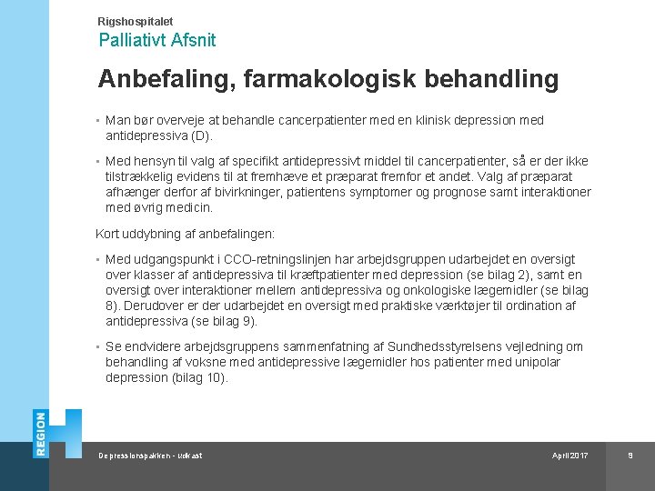 Rigshospitalet Palliativt Afsnit Anbefaling, farmakologisk behandling • Man bør overveje at behandle cancerpatienter med