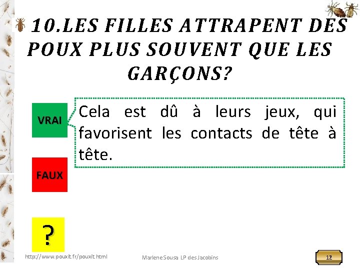 10. LES FILLES ATTRAPENT DES POUX PLUS SOUVENT QUE LES GARÇONS? VRAI Cela est