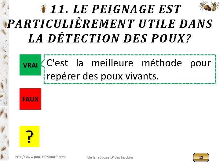 11. LE PEIGNAGE EST PARTICULIÈREMENT UTILE DANS LA DÉTECTION DES POUX? VRAI C'est la