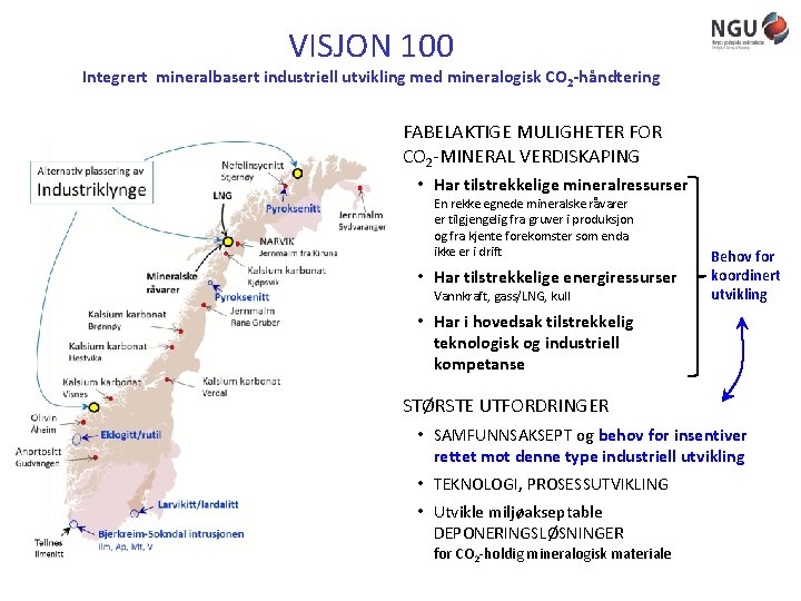 VISJON 100 Integrert mineralbasert industriell utvikling med mineralogisk CO 2 -håndtering FABELAKTIGE MULIGHETER FOR