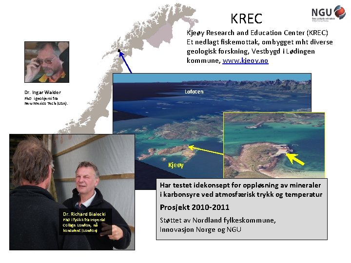 KREC Kjeøy Research and Education Center (KREC) Et nedlagt fiskemottak, ombygget mht diverse geologisk