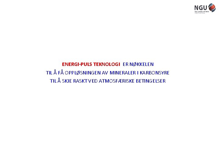 ENERGI-PULS TEKNOLOGI ER NØKKELEN TIL Å FÅ OPPLØSNINGEN AV MINERALER I KARBONSYRE TIL Å