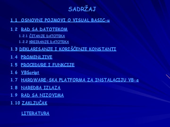 SADRŽAJ 1. 1 OSNOVNI POJMOVI O VISUAL BASIC-u 1. 2 RAD SA DATOTEKOM 1.