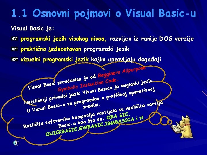 1. 1 Osnovni pojmovi o Visual Basic-u Visual Basic je: programski jezik visokog nivoa,