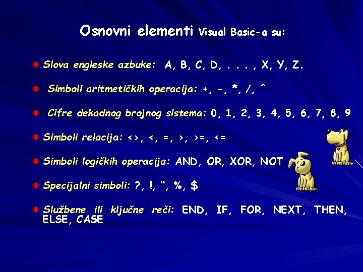 Osnovni elementi Visual Basic-a su: Slova engleske azbuke: A, B, C, D, . .